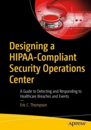 Książka Designing a HIPAA-Compliant Security Operations Center Eric C. Thompson