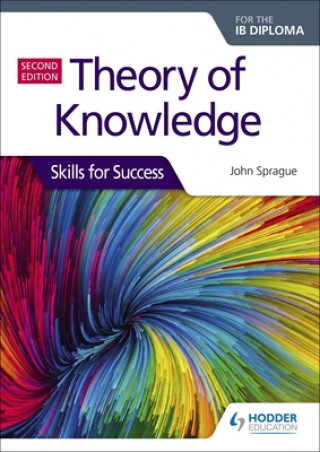 Książka Theory of Knowledge for the IB Diploma: Skills for Success Second Edition John Sprague