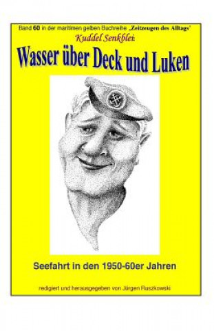 Carte Wasser ueber Deck und Luken - Seefahrt in den 1950-60er Jahren: Band 60 in der maritimen gelben Buchreihe bei Juergen Ruszkowski Arno Eggers