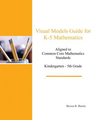 Knjiga Visual Models Guide for K-5 Mathematics Steven E Harris