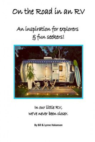 Knjiga On the Road in an RV: An Inspiration for Explorers & Fun Seekers. Lynne Hakanson