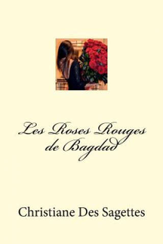 Kniha Les Roses Rouges de Bagdad Christiane Des Sagettes