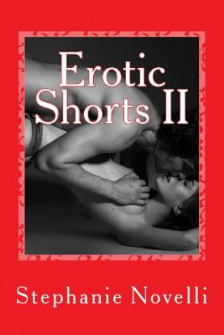 Книга Erotic Shorts II: Passion, Lust, Heat Stephanie Michelle Novelli