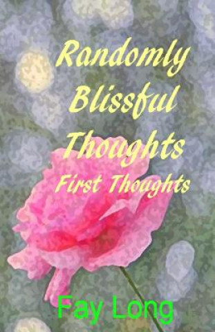 Buch Randomly Blissful Thoughts: First Thoughts Fay Long