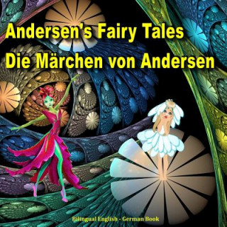 Kniha Andersen's Fairy Tales. Die Märchen von Andersen. Bilingual English - German Book: Dual Language Picture Book for Kids (English and German Edition) Hans Christian Andersen