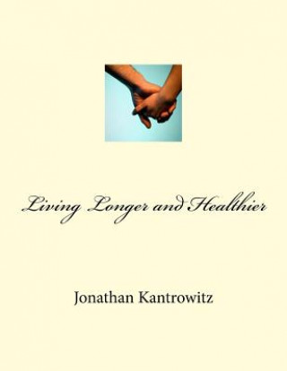 Könyv Living Longer and Healthier Jonathan Kantrowitz