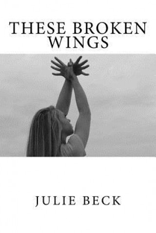 Knjiga These Broken Wings Julie Beck