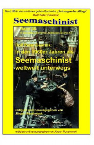 Knjiga In den 1960er Jahren als Seemaschinist weltweit unterwegs: Band 36 in der maritimen gelben Buchreihe bei Juergen Ruszkowski Rolf Peter Geurink