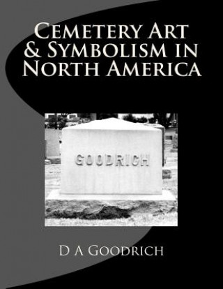 Książka Cemetery Art & Symbolism in North America D a Goodrich