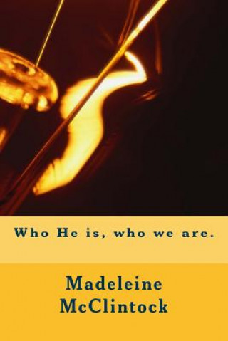 Carte Who He is, who we are. Madeleine McClintock