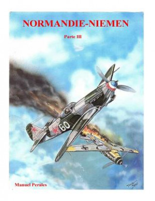 Kniha Normandie-Niemen Volumen 3: Historia del escuadrón de caza francés de la Segunda Guerra Mundial en Rusia (1942-1945) Manuel Perales