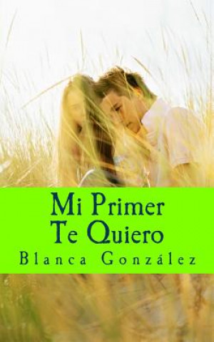 Kniha Mi primer Te Quiero: Esa maravillosa etapa de la vida, la adolescencia Blanca Gonzalez Sanluis