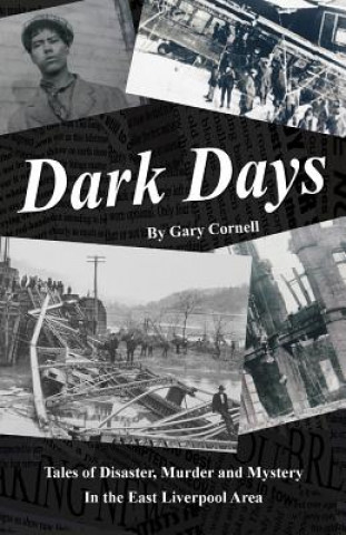 Kniha Dark Days: Tales of Disaster, Murder and Mystery in the East Liverpool Area Gary Cornell