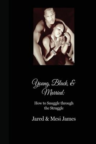 Kniha Young, Black, & Married: How to Snuggle Through the Struggle Deluxe Edition Jared James