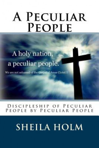 Kniha A Peculiar People: Discipleship of Peculiar People by Peculiar People Sheila Holm