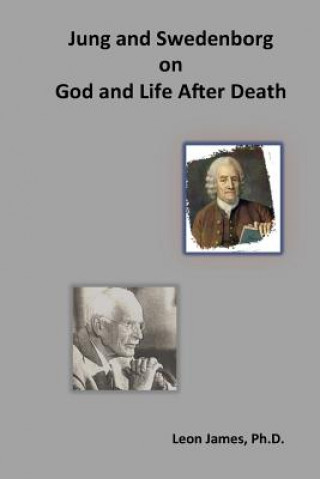 Carte Jung and Swedenborg on God and Life After Death Leon James