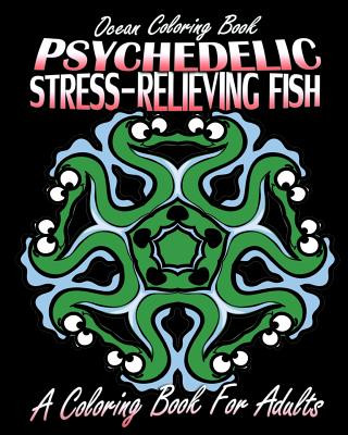 Kniha Ocean Coloring Book: Psychedelic Stress-Relieving Fish (A Coloring Book For Adults) Jennifer Walker