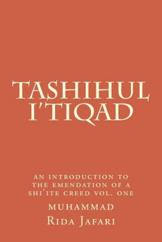 Carte Tashihul i'tiqad: an introduction to the emendation of a shi'ite creed Muhammad Rida Jafari