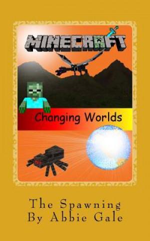 Knjiga Minecraft Changing Worlds The Spawning: Minecraft Changing Worlds The Spawning Abbie Gale