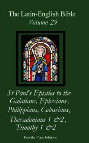 Książka The Latin-English Bible - Vol 29: Galatians, Ephesians, Philippians, Colossians, Thessalonians 1 & 2, Timothy 1 & 2 Timothy Plant