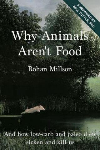 Kniha Why Animals Aren't Food: And how low-carb and paleo diets sicken and kill us Michael Sowa