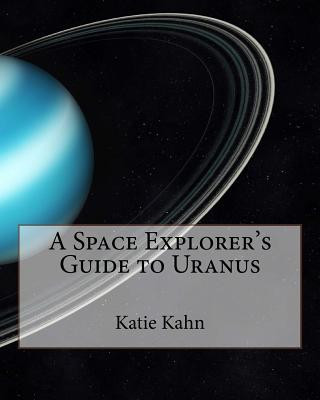 Книга A Space Explorer's Guide to Uranus Katie Kahn