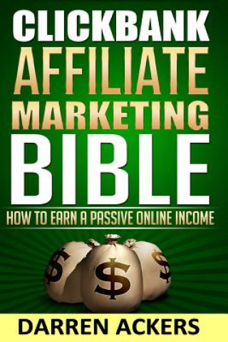 Livre Clickbank Affiliate Marketing Bible How to Earn a Passive Online Income Darren Ackers