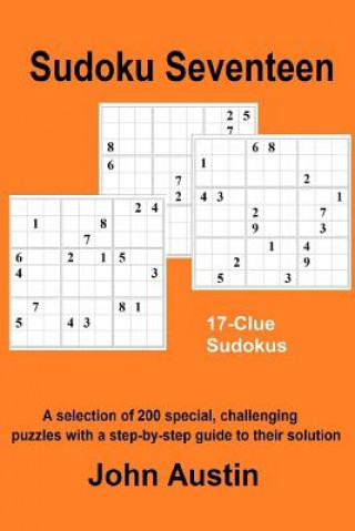 Kniha Sudoku Seventeen: A selection of 200 special, challenging puzzles with a step-by-step guide to their solution John Austin