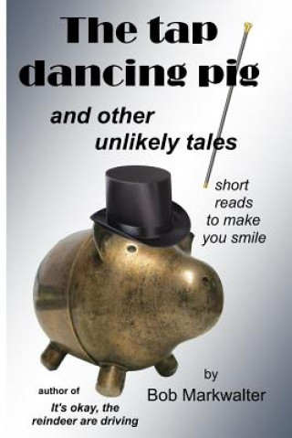 Carte The Tap Dancing Pig: and other unlikely tales Joann Larabee