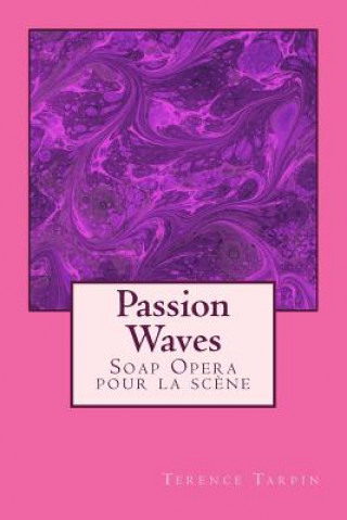 Книга Passion Waves: Soap Opera pour la sc?ne Terence Tarpin