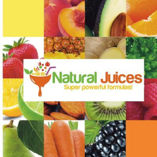 Kniha Natural Juices: Super Powerful Formulas Testabright