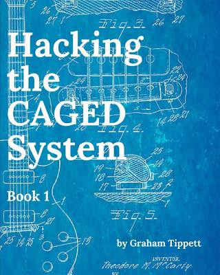 Carte Hacking the CAGED System: Book 1 Graham Tippett