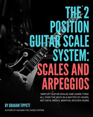 Carte The Two Position Guitar Scale System: Scales and Arpeggios Graham Tippett