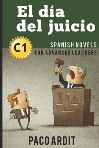 Kniha Spanish Novels: El día del juicio (Spanish Novels for Advanced Learners - C1) Paco Ardit