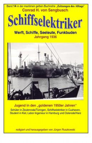 Книга Schiffselektriker - Werft, Schiffe, Seeleute, Funkbuden - Jahrgang 1936: Band 14 in der gelben maritimen Buchreihe bei Juergen Ruszkowski Conrad H Von Sengbusch