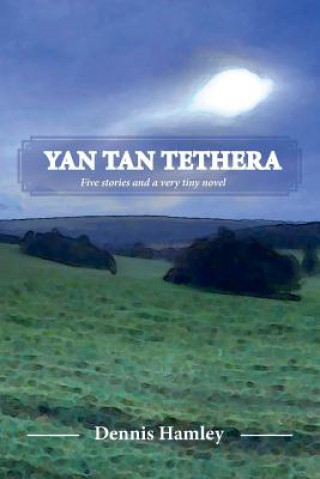 Könyv Yan Tan Tethera: Five stories and a very tiny novel Dennis Hamley