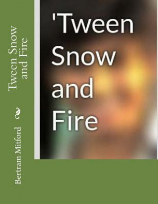 Knjiga Tween Snow and Fire Bertram Mitford