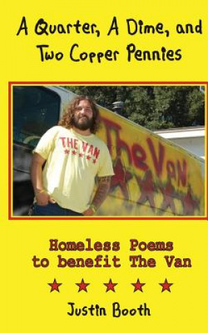 Könyv A Quarter, A Dime, and Two Copper Pennies: Homeless Poems for The Van Justin Booth