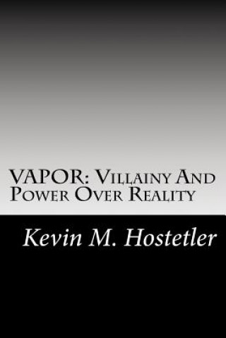 Buch Vapor: Villainy And Power Over Reality Kevin M Hostetler