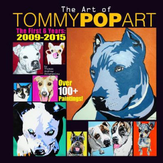 Książka The Art Of Tommy Pop Art: The First 6 Years: 2009-2015 Thomas Andrew Athanasiou