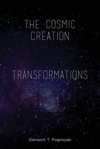 Knjiga The Cosmic Creation & Transformations Garouch T Pogosyan