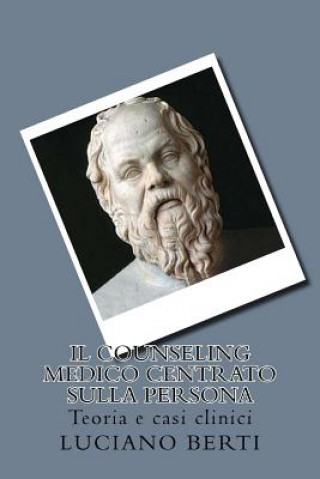 Книга Il Counseling medico centrato sulla persona: Teoria e casi clinici Luciano Berti