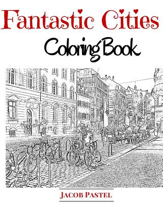 Kniha Fantastic Cities Coloring Book: City Coloring Books For Adults Jacob Pastel
