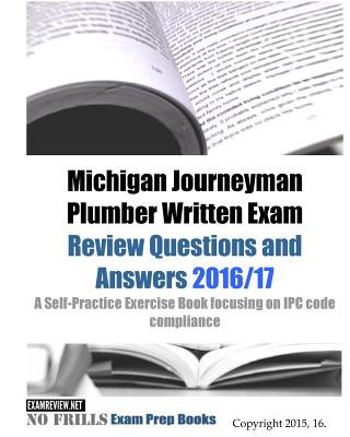 Kniha Michigan Journeyman Plumber Written Exam Review Questions and Answers 2016/17: A Self-Practice Exercise Book focusing on IPC code compliance Examreview