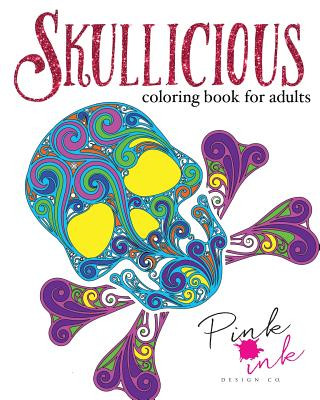Carte Skullicious Coloring Book for Adults Pink Ink Designs