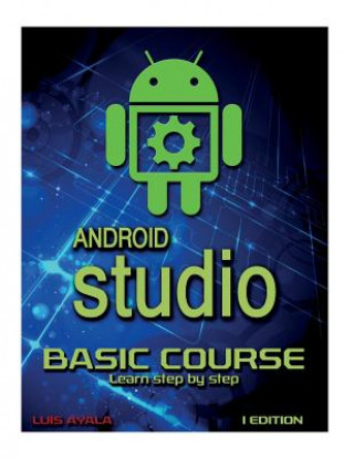 Carte Android Studio Basic Course: Learn Step by Step Yessy Carolina Arriaga