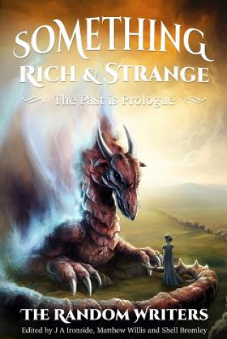 Carte Something Rich and Strange: The Past is Prologue Matthew Willis