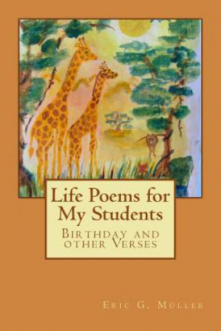 Könyv Life Poems for my Students: Birthday and other Verses Eric G Muller
