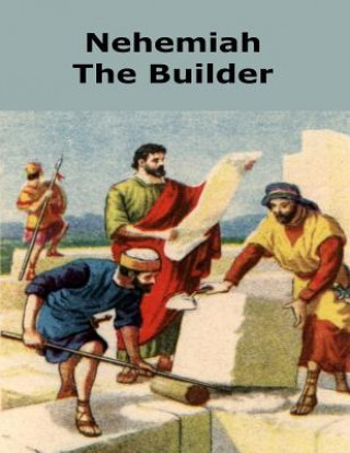 Knjiga Nehemiah the Builder Raymond E Smith