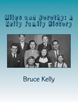 Kniha Miles and Dorothy: A Kelly Family History Bruce Kelly